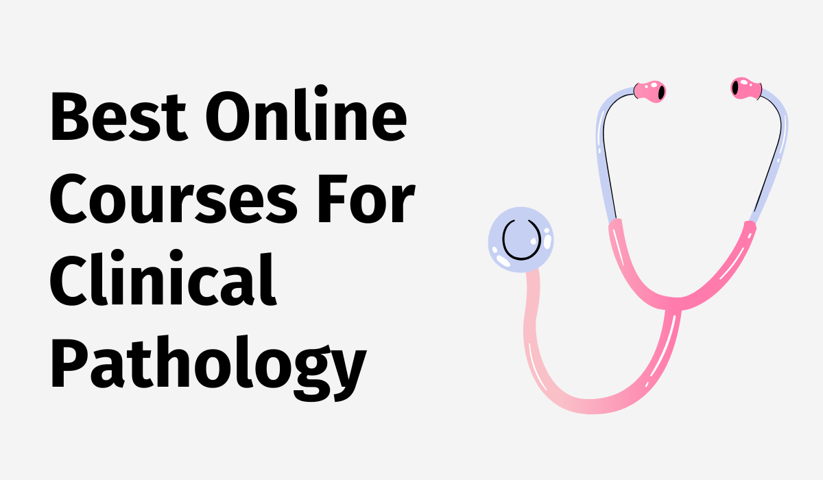 Best Online Courses For Clinical Pathology