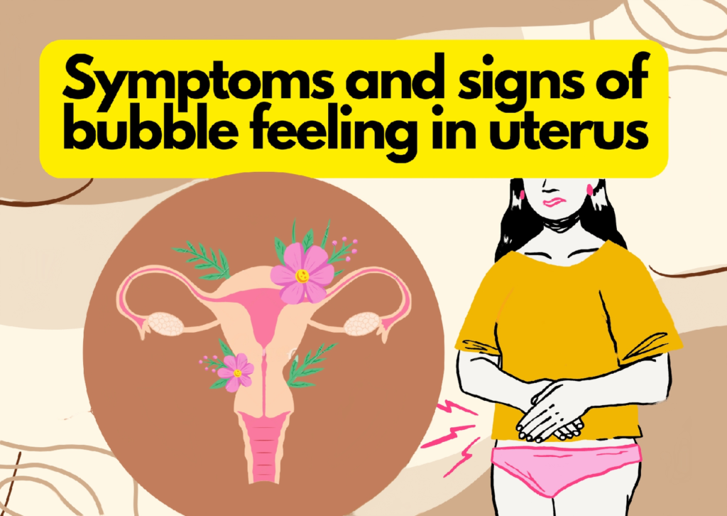 What are the Symptoms of bubble feeling in uterus?