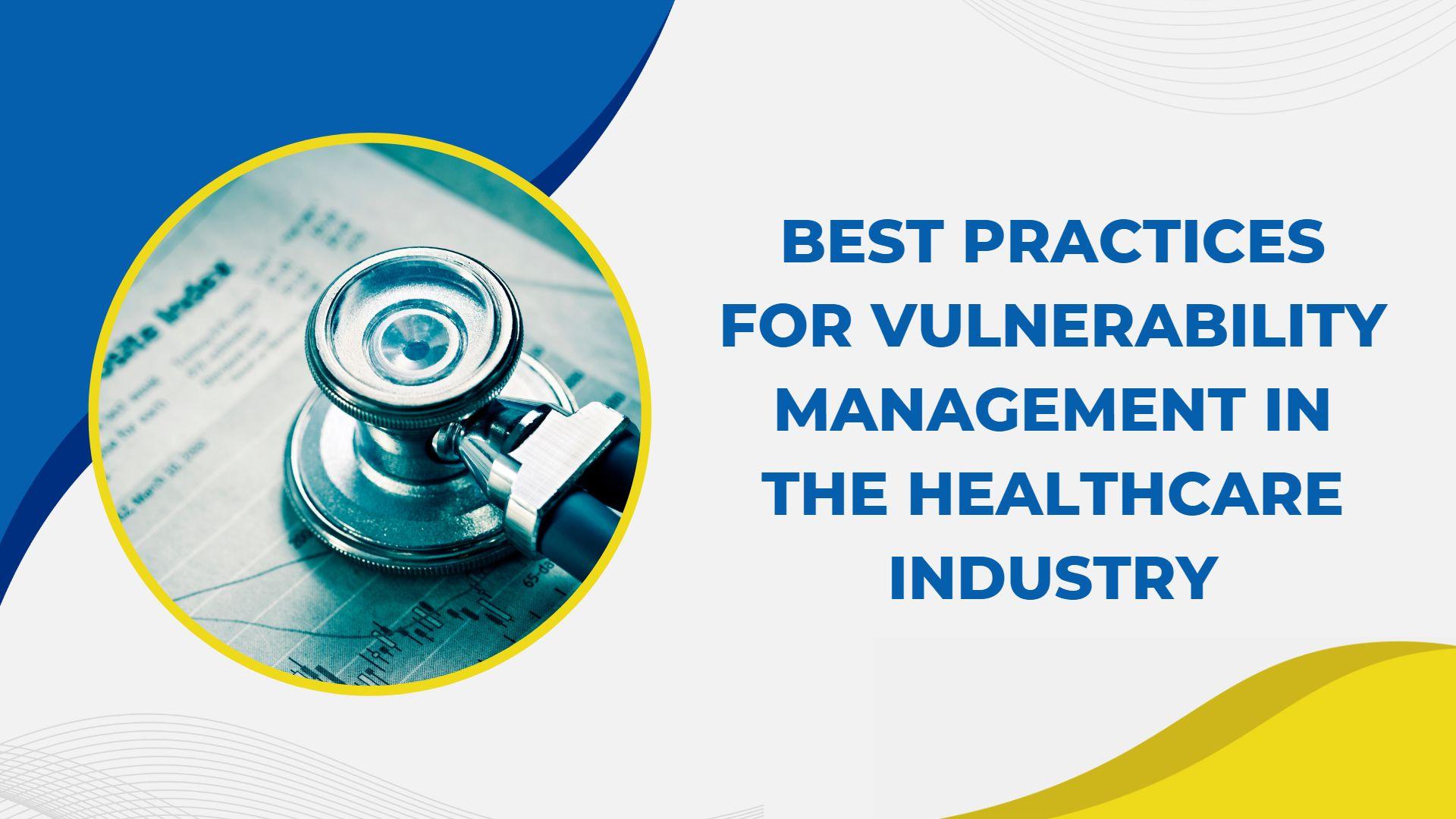 Best Practices for Vulnerability Management in the Healthcare Industry