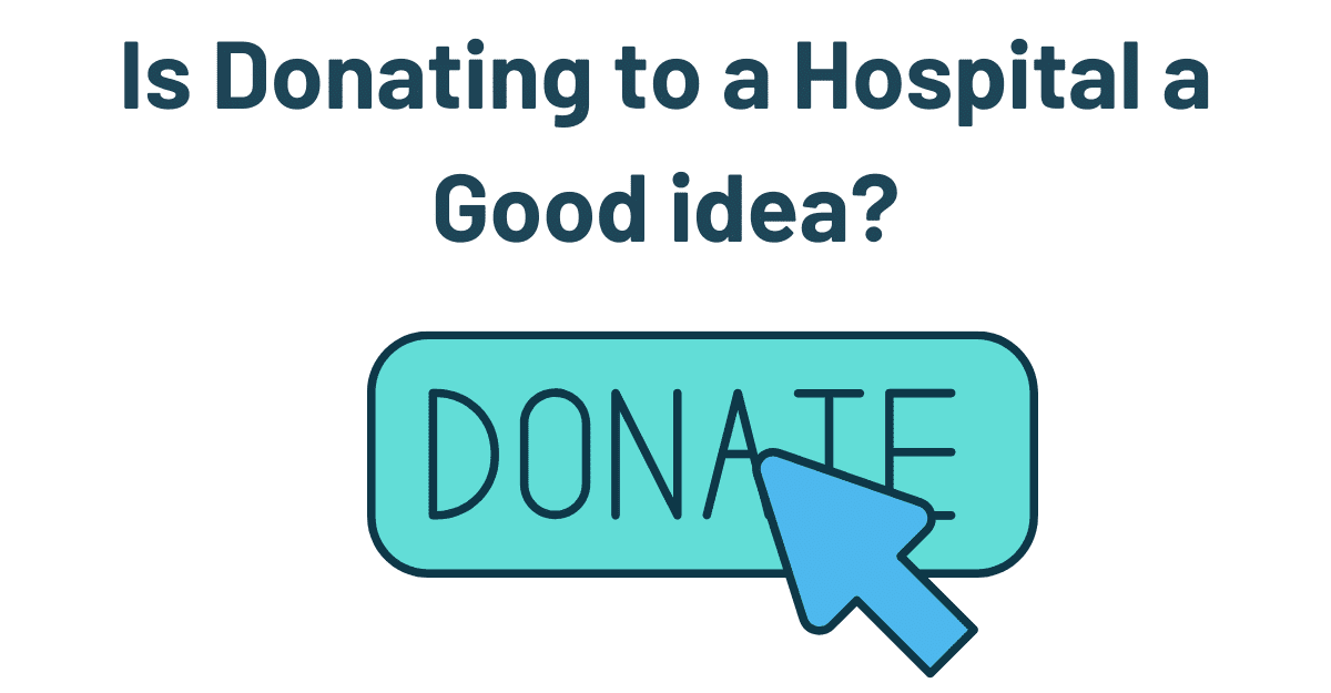 Is Donating to a Hospital a Good idea?