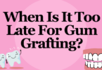 When Is It Too Late For Gum Grafting?