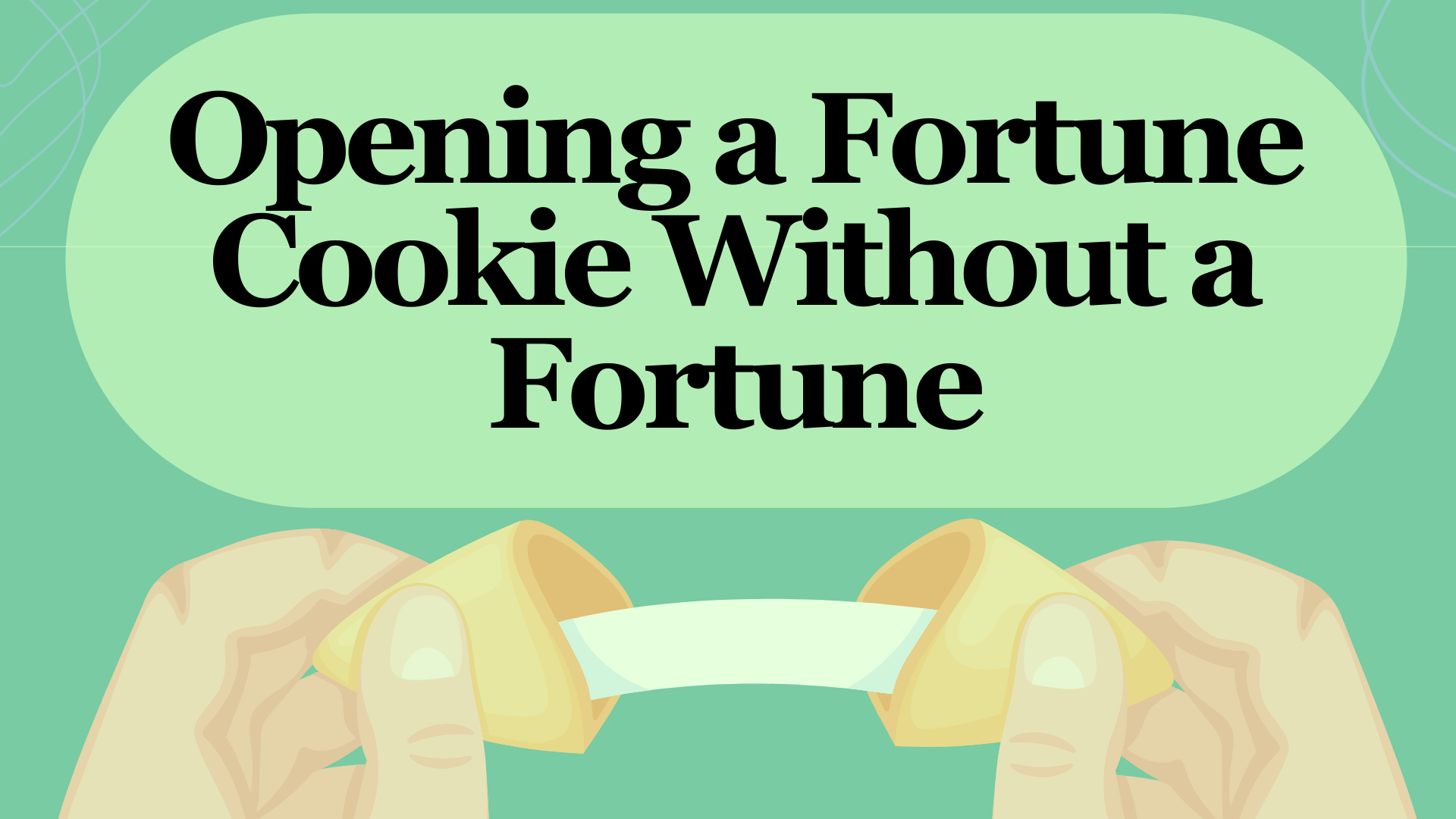 Opening a Fortune Cookie Without a Fortune