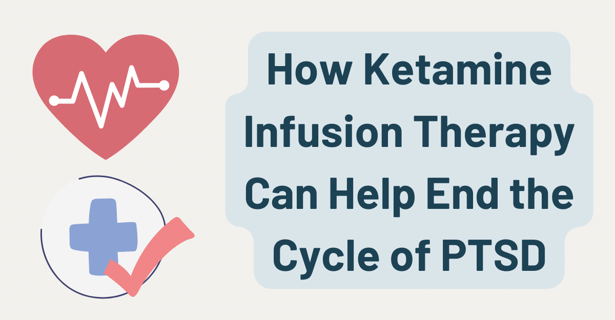 How Ketamine Infusion Therapy Can Help End the Cycle of PTSD