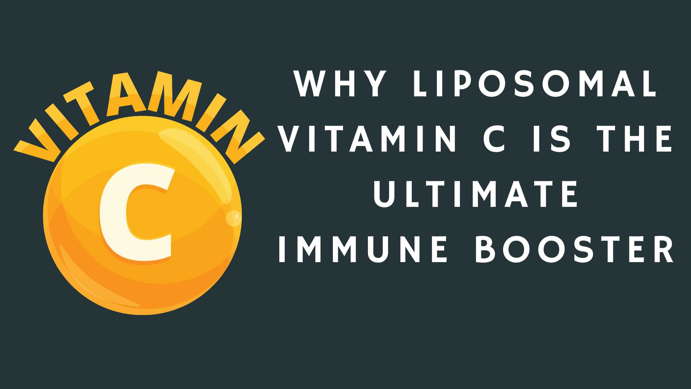 Why Liposomal Vitamin C is the Ultimate Immune Booster