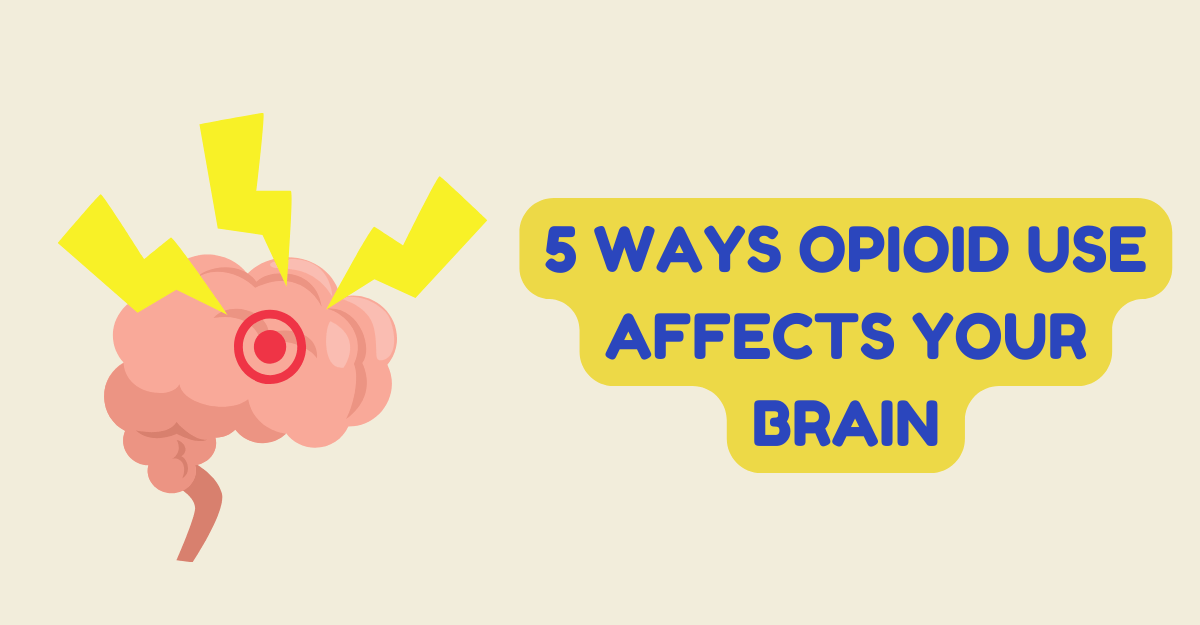 5 Ways Opioid Use Affects Your Brain