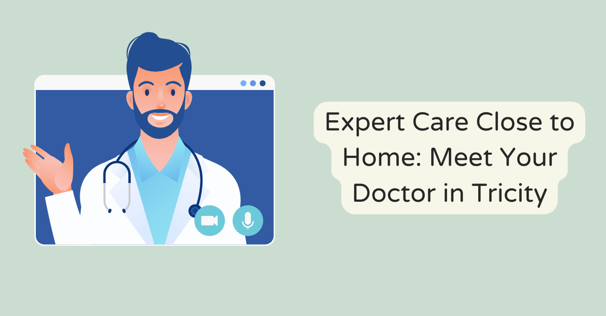 Expert Care Close to Home: Meet Your Doctor in Tricity
