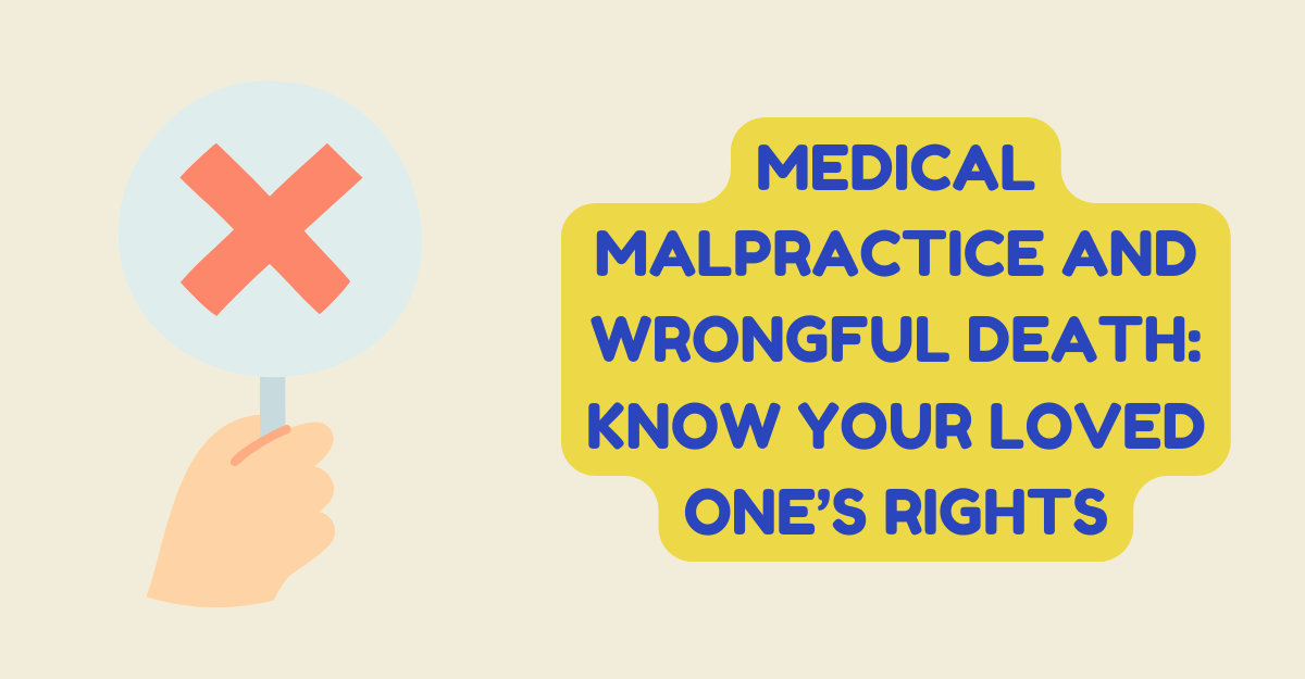Medical Malpractice and Wrongful Death: Know Your Loved One’s Rights