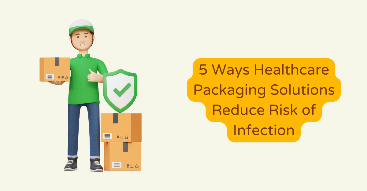5 Ways Healthcare Packaging Solutions Reduce Risk of Infection