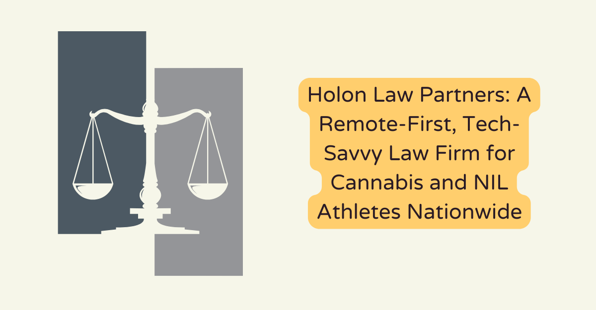 Holon Law Partners: A Remote-First, Tech-Savvy Law Firm for Cannabis and NIL Athletes Nationwide