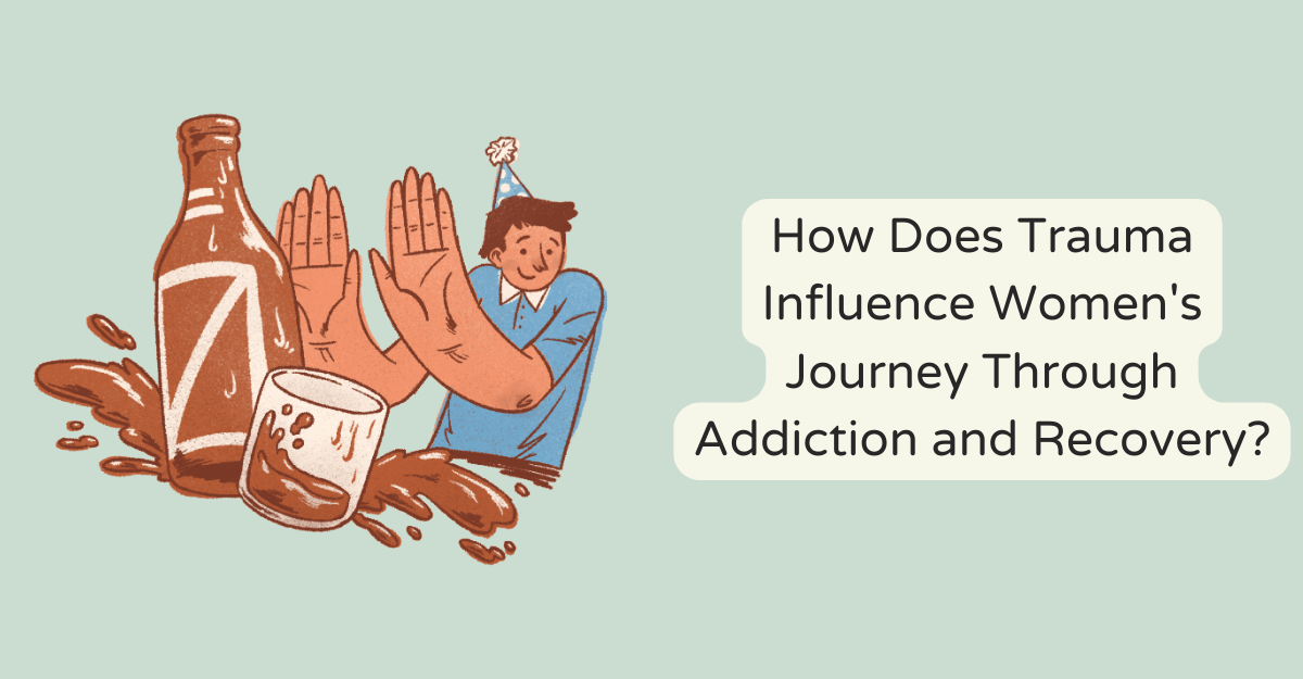 How Does Trauma Influence Women's Journey Through Addiction and Recovery?