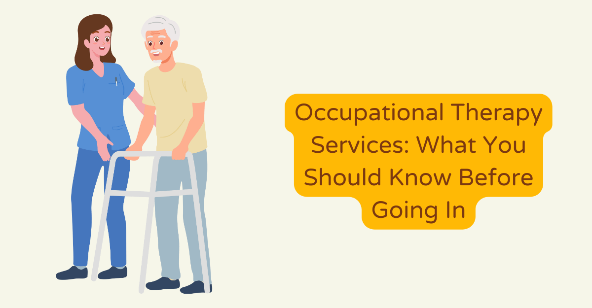 Occupational Therapy Services: What You Should Know Before Going In