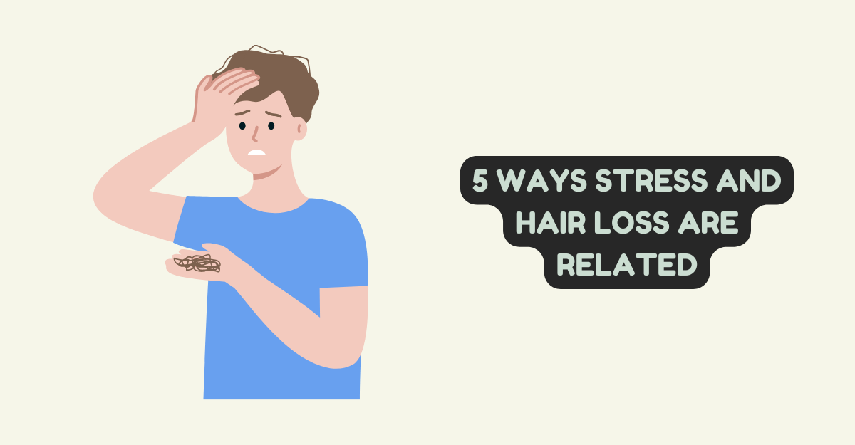 5 Ways Stress and Hair Loss are Related