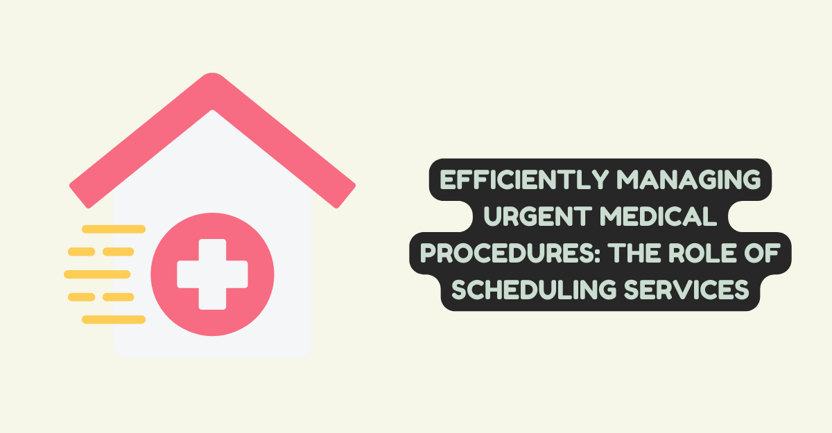 Efficiently Managing Urgent Medical Procedures: The Role of Scheduling Services