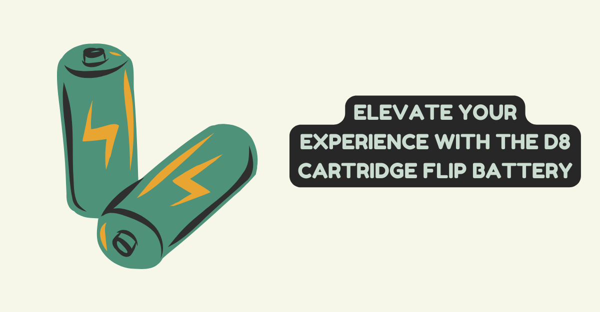 Elevate Your Experience with the D8 CARTRIDGE Flip Battery