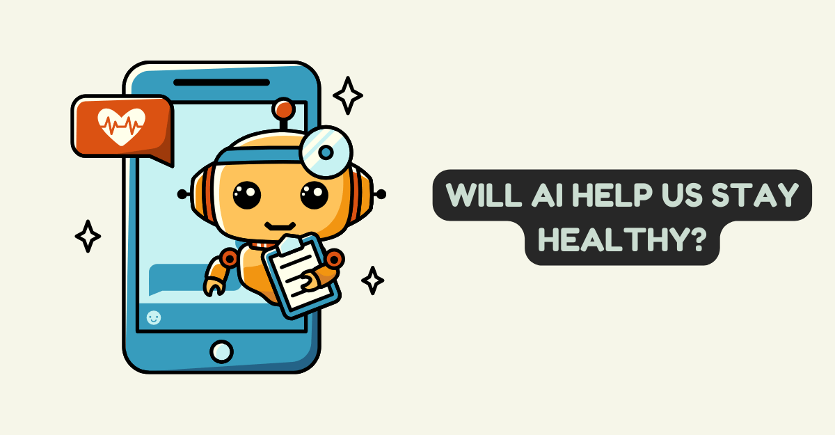 Will AI Help Us Stay Healthy?